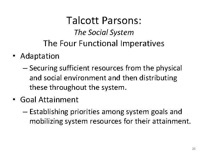 Talcott Parsons: The Social System The Four Functional Imperatives • Adaptation – Securing sufficient