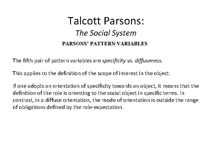 Talcott Parsons: The Social System PARSONS’ PATTERN VARIABLES The fifth pair of pattern variables