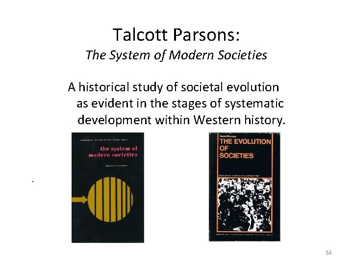 Talcott Parsons: The System of Modern Societies A historical study of societal evolution as
