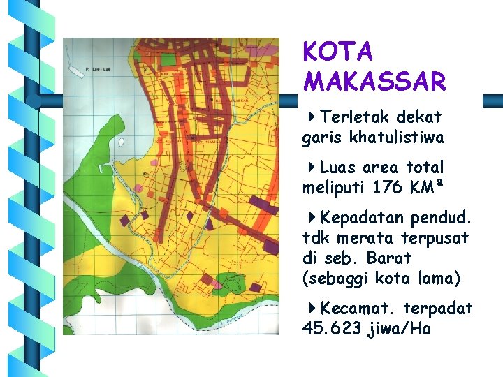 KOTA MAKASSAR 4 Terletak dekat garis khatulistiwa 4 Luas area total meliputi 176 KM²