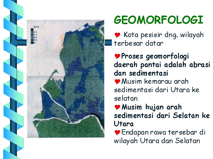 GEOMORFOLOGI Y Kota pesisir dng. wilayah terbesar datar YProses geomorfologi daerah pantai adalah abrasi