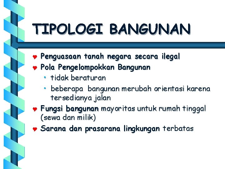 TIPOLOGI BANGUNAN Y Y Penguasaan tanah negara secara ilegal Pola Pengelompokkan Bangunan • tidak