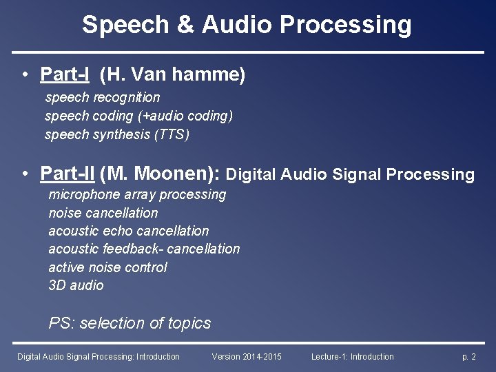 Speech & Audio Processing • Part-I (H. Van hamme) speech recognition speech coding (+audio