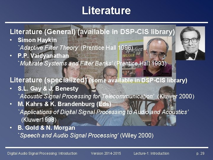 Literature (General) (available in DSP-CIS library) • Simon Haykin `Adaptive Filter Theory’ (Prentice Hall