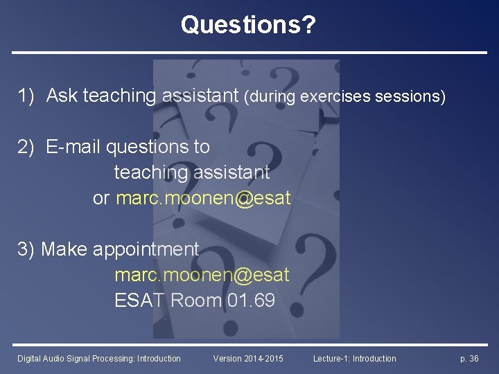 Questions? 1) Ask teaching assistant (during exercises sessions) 2) E-mail questions to teaching assistant