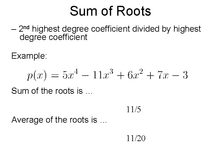Sum of Roots – 2 nd highest degree coefficient divided by highest degree coefficient