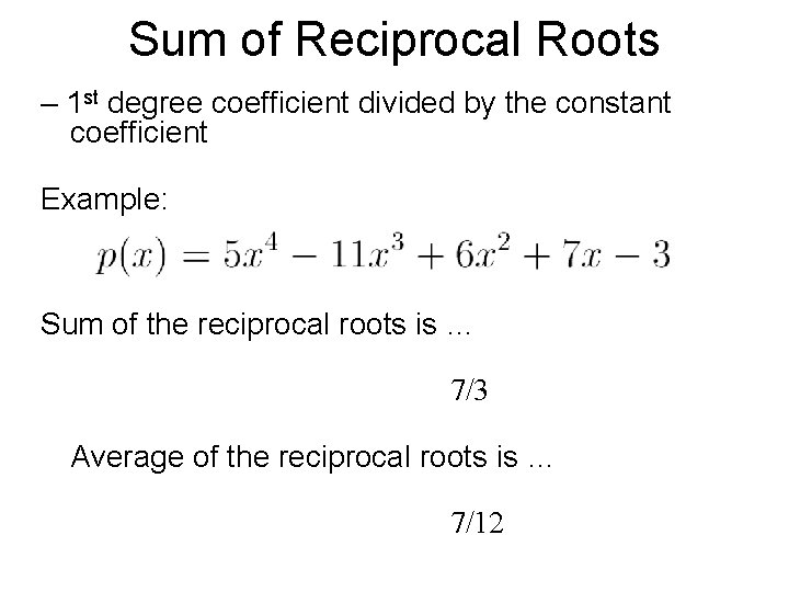 Sum of Reciprocal Roots – 1 st degree coefficient divided by the constant coefficient