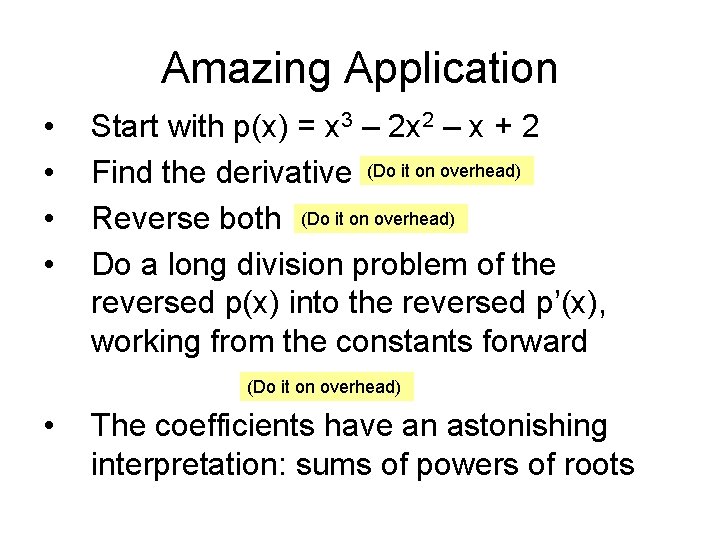 Amazing Application • • Start with p(x) = x 3 – 2 x 2