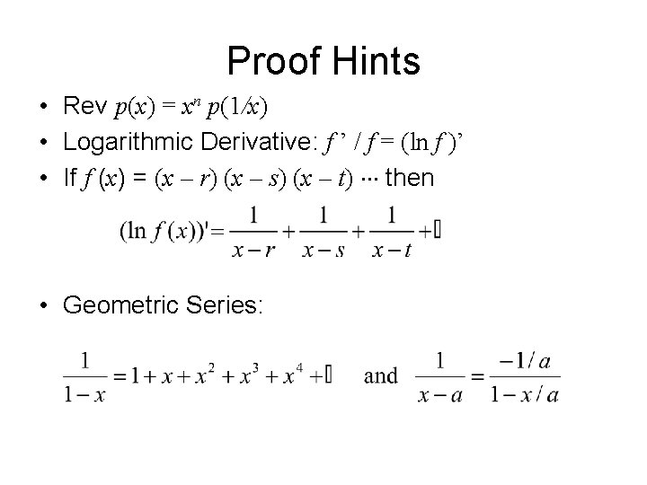 Proof Hints • Rev p(x) = xn p(1/x) • Logarithmic Derivative: f ’ /