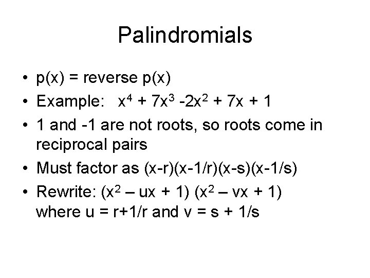 Palindromials • p(x) = reverse p(x) • Example: x 4 + 7 x 3