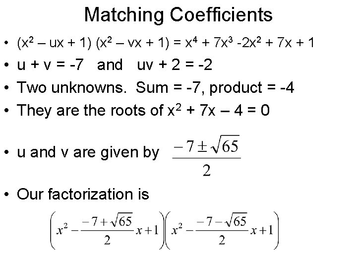Matching Coefficients • (x 2 – ux + 1) (x 2 – vx +