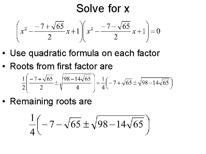 Solve for x • Use quadratic formula on each factor • Roots from first