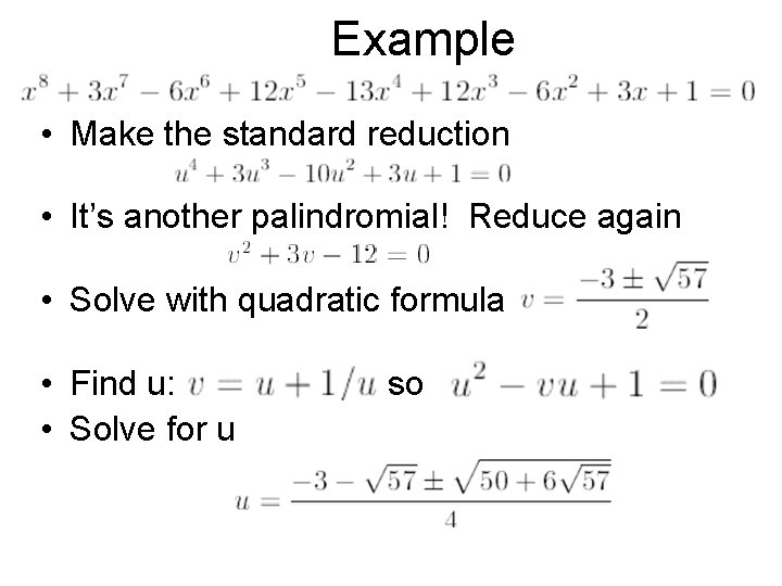 Example • Make the standard reduction • It’s another palindromial! Reduce again • Solve