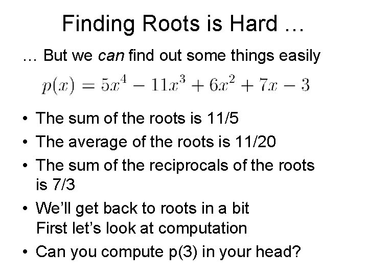 Finding Roots is Hard … … But we can find out some things easily