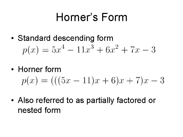 Horner’s Form • Standard descending form • Horner form • Also referred to as