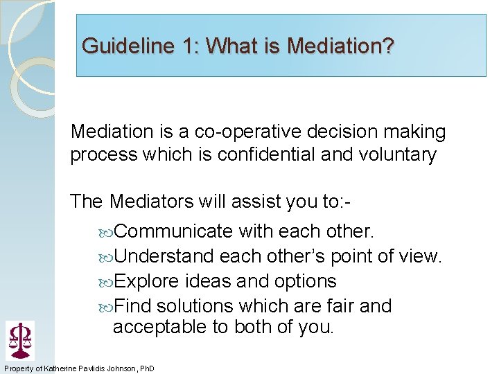 Guideline 1: What is Mediation? Mediation is a co-operative decision making process which is