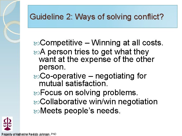 Guideline 2: Ways of solving conflict? Competitive – Winning at all costs. A person