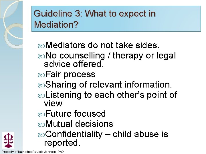 Guideline 3: What to expect in Mediation? Mediators do not take sides. No counselling