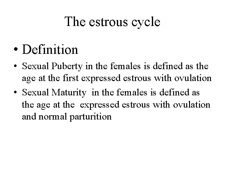 The estrous cycle • Definition • Sexual Puberty in the females is defined as
