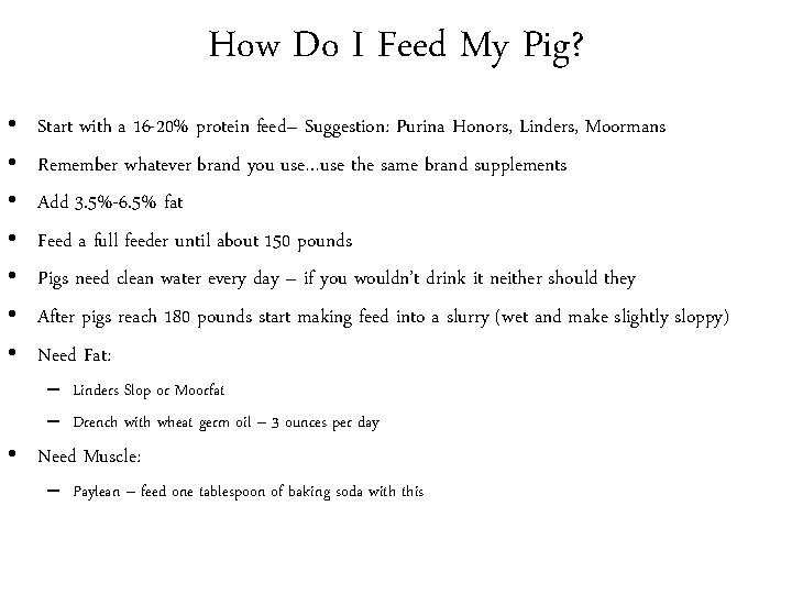 How Do I Feed My Pig? • • Start with a 16 -20% protein