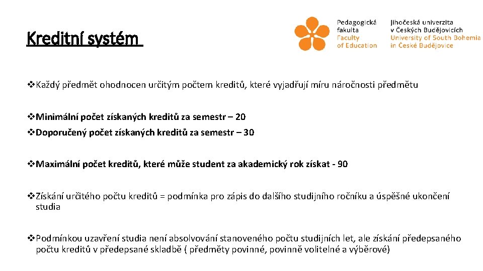 Kreditní systém v. Každý předmět ohodnocen určitým počtem kreditů, které vyjadřují míru náročnosti předmětu