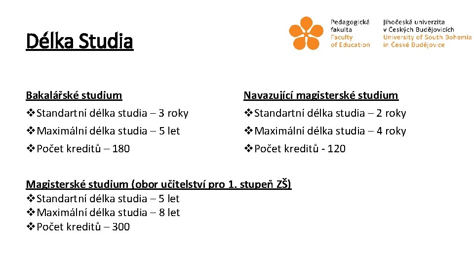 Délka Studia Bakalářské studium v. Standartní délka studia – 3 roky v. Maximální délka