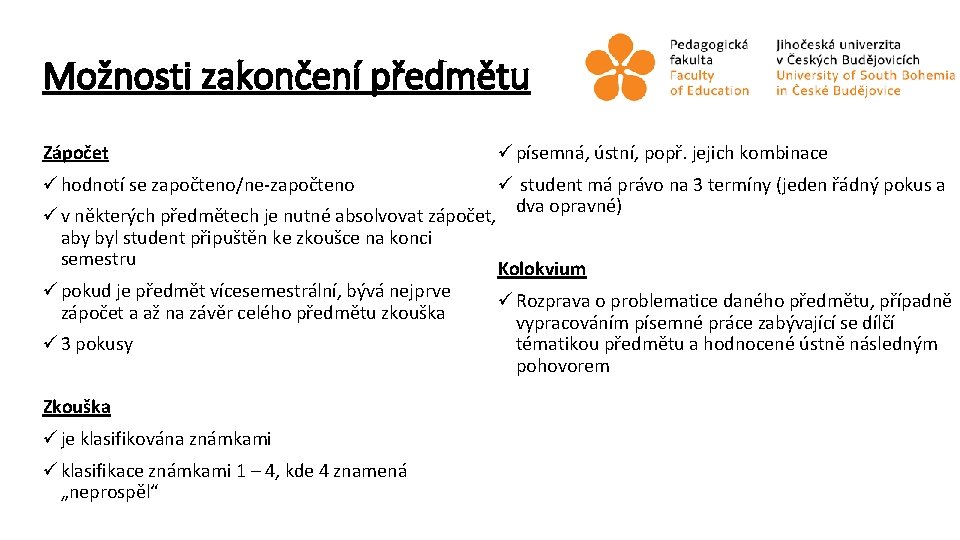 Možnosti zakončení předmětu Zápočet ü písemná, ústní, popř. jejich kombinace ü hodnotí se započteno/ne