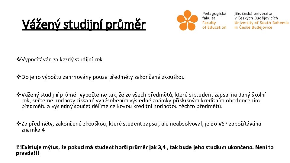 Vážený studijní průměr v. Vypočítáván za každý studijní rok v. Do jeho výpočtu zahrnovány