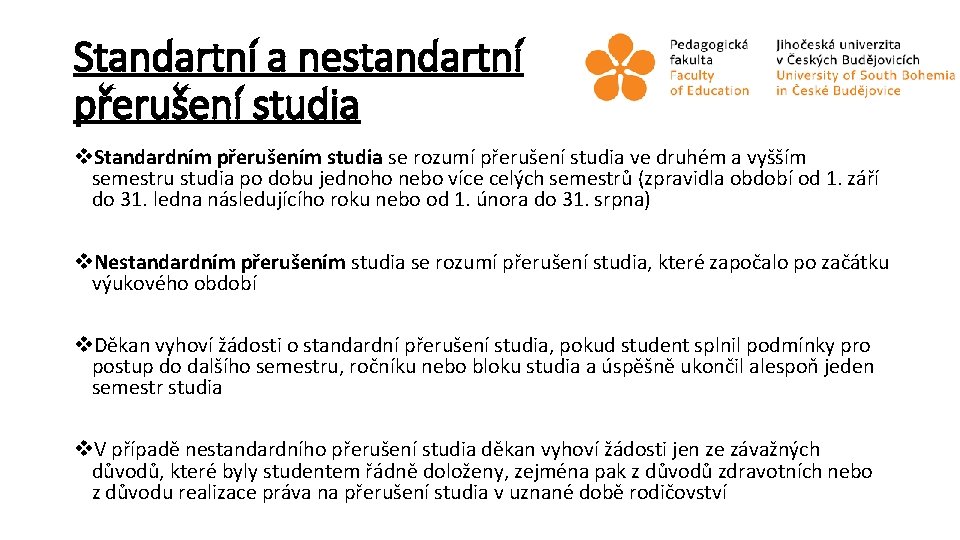 Standartní a nestandartní přerušení studia v. Standardním přerušením studia se rozumí přerušení studia ve