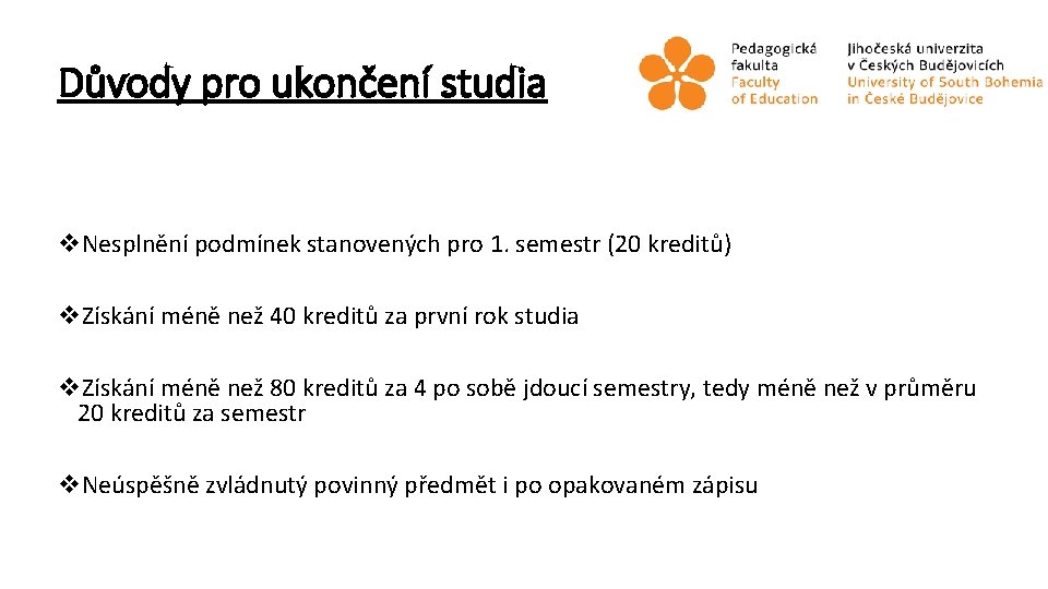 Důvody pro ukončení studia v. Nesplnění podmínek stanovených pro 1. semestr (20 kreditů) v.