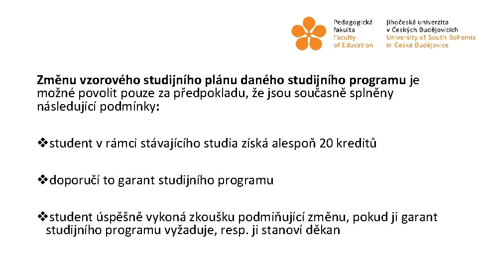 Změnu vzorového studijního plánu daného studijního programu je možné povolit pouze za předpokladu, že