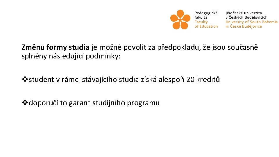 Změnu formy studia je možné povolit za předpokladu, že jsou současně splněny následující podmínky: