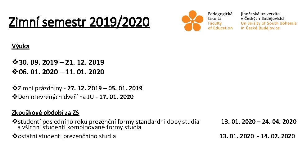 Zimní semestr 2019/2020 Výuka v 30. 09. 2019 – 21. 12. 2019 v 06.