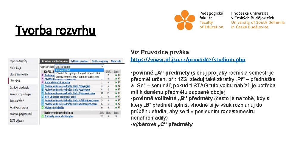 Tvorba rozvrhu Viz Průvodce prváka https: //www. pf. jcu. cz/pruvodce/studium. php • povinné „A“