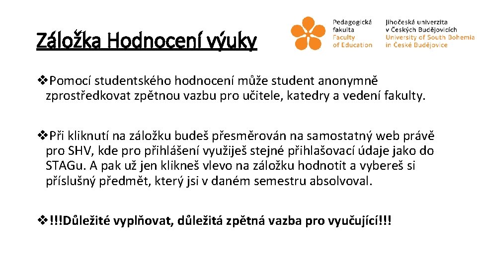 Záložka Hodnocení výuky v. Pomocí studentského hodnocení může student anonymně zprostředkovat zpětnou vazbu pro