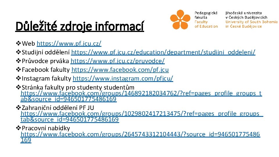 Důležité zdroje informací v. Web https: //www. pf. jcu. cz/ v. Studijní oddělení https: