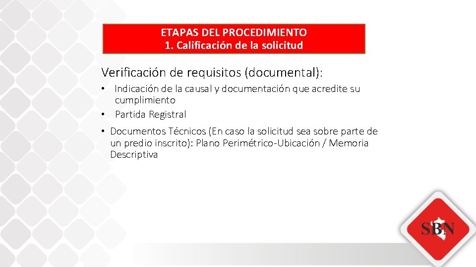 ETAPAS DEL PROCEDIMIENTO 1. Calificación de la solicitud Verificación de requisitos (documental): • Indicación