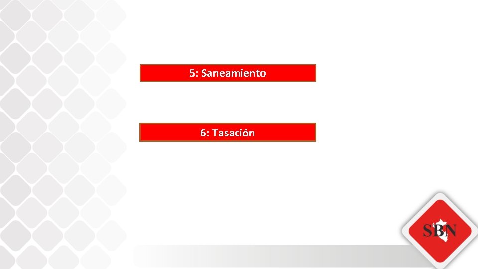 5: Saneamiento 6: Tasación 