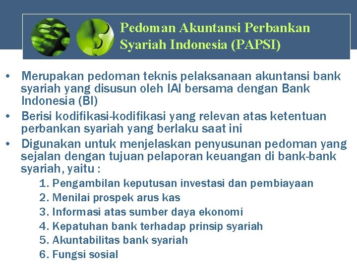 Pedoman Akuntansi Perbankan Syariah Indonesia (PAPSI) • Merupakan pedoman teknis pelaksanaan akuntansi bank syariah