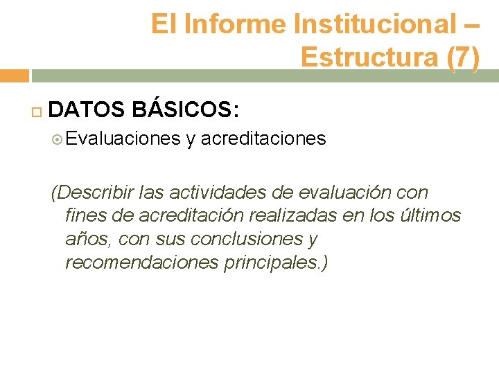 El Informe Institucional – Estructura (7) DATOS BÁSICOS: Evaluaciones y acreditaciones (Describir las actividades