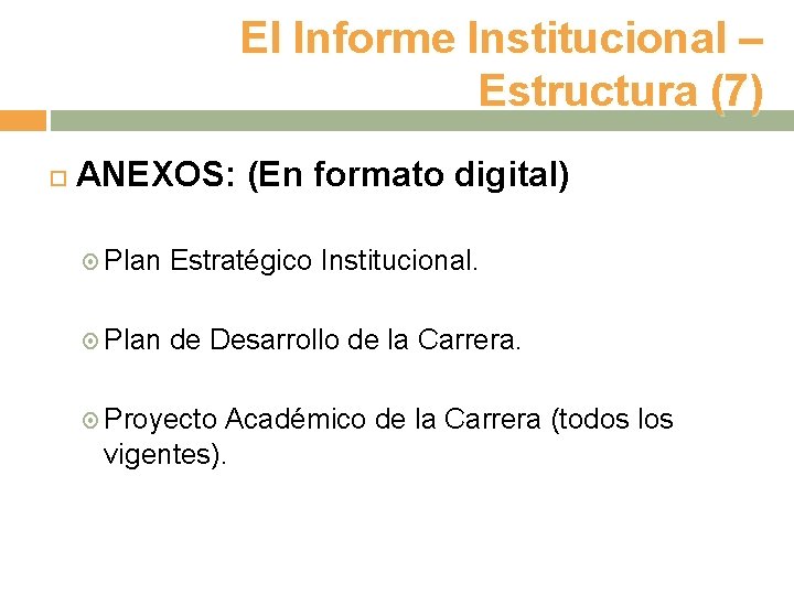 El Informe Institucional – Estructura (7) ANEXOS: (En formato digital) Plan Estratégico Institucional. Plan