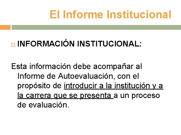 El Informe Institucional INFORMACIÓN INSTITUCIONAL: Esta información debe acompañar al Informe de Autoevaluación, con