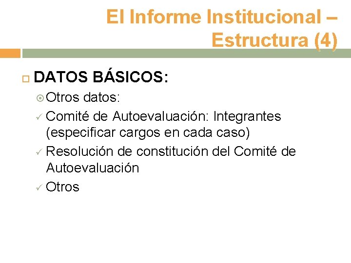 El Informe Institucional – Estructura (4) DATOS BÁSICOS: Otros datos: ü Comité de Autoevaluación: