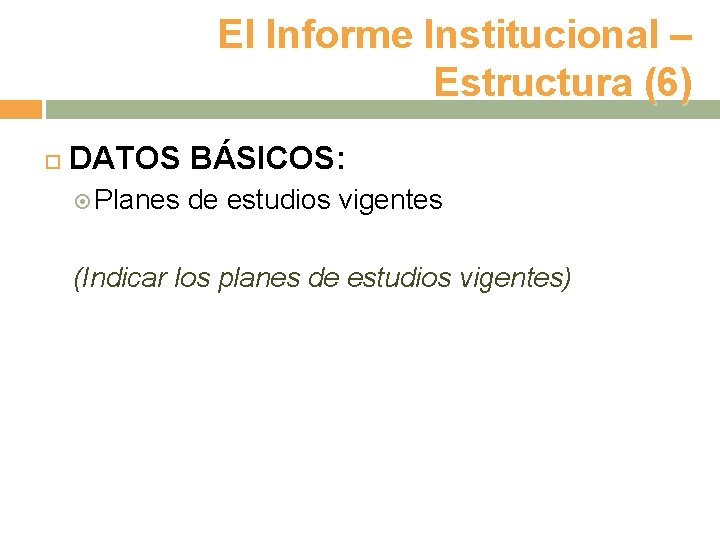 El Informe Institucional – Estructura (6) DATOS BÁSICOS: Planes de estudios vigentes (Indicar los