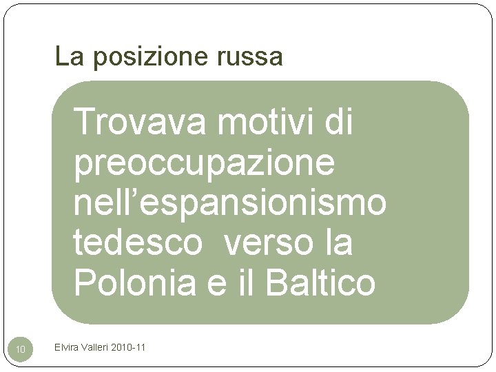 La posizione russa Trovava motivi di preoccupazione nell’espansionismo tedesco verso la Polonia e il
