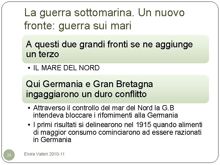 La guerra sottomarina. Un nuovo fronte: guerra sui mari A questi due grandi fronti