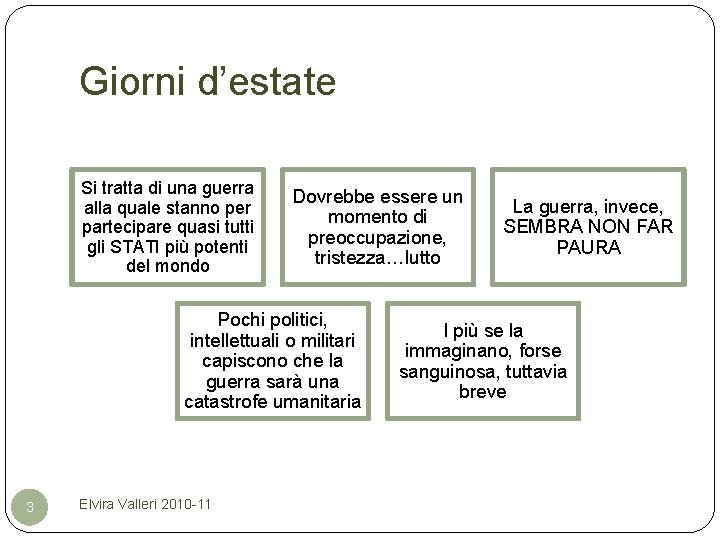 Giorni d’estate Si tratta di una guerra alla quale stanno per partecipare quasi tutti