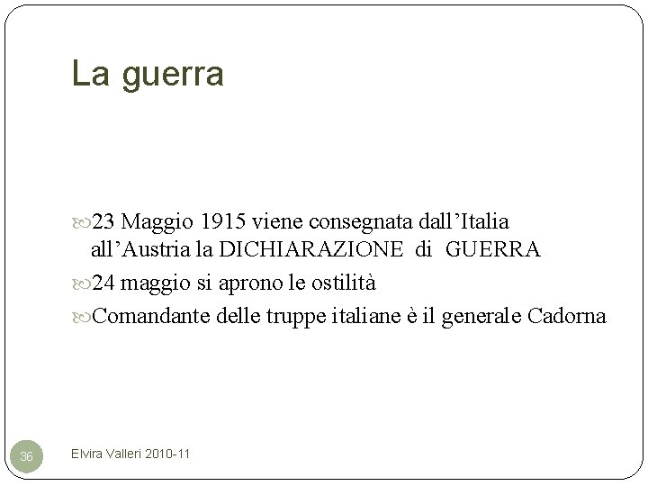 La guerra 23 Maggio 1915 viene consegnata dall’Italia all’Austria la DICHIARAZIONE di GUERRA 24