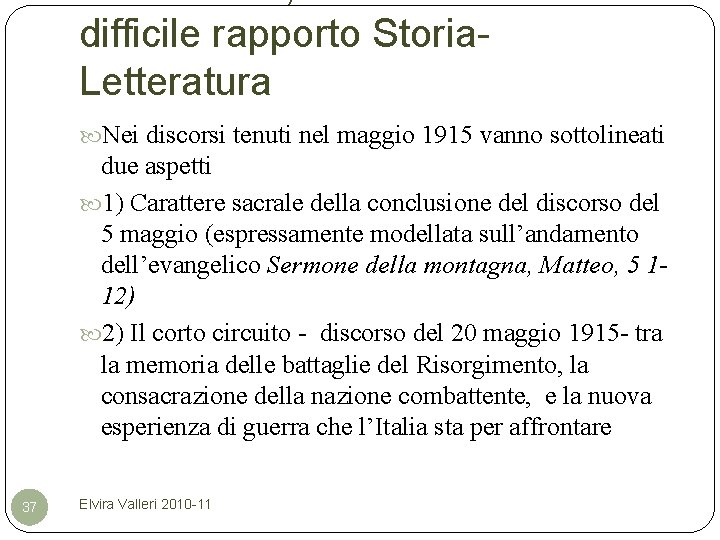 difficile rapporto Storia. Letteratura Nei discorsi tenuti nel maggio 1915 vanno sottolineati due aspetti