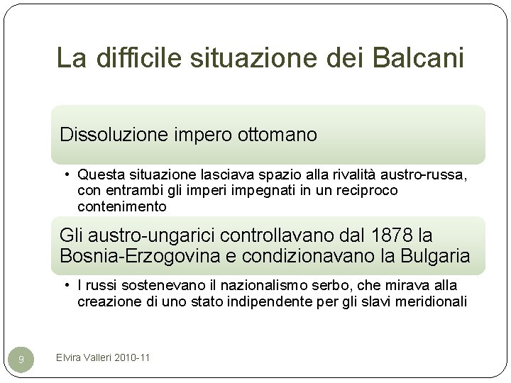 La difficile situazione dei Balcani Dissoluzione impero ottomano • Questa situazione lasciava spazio alla